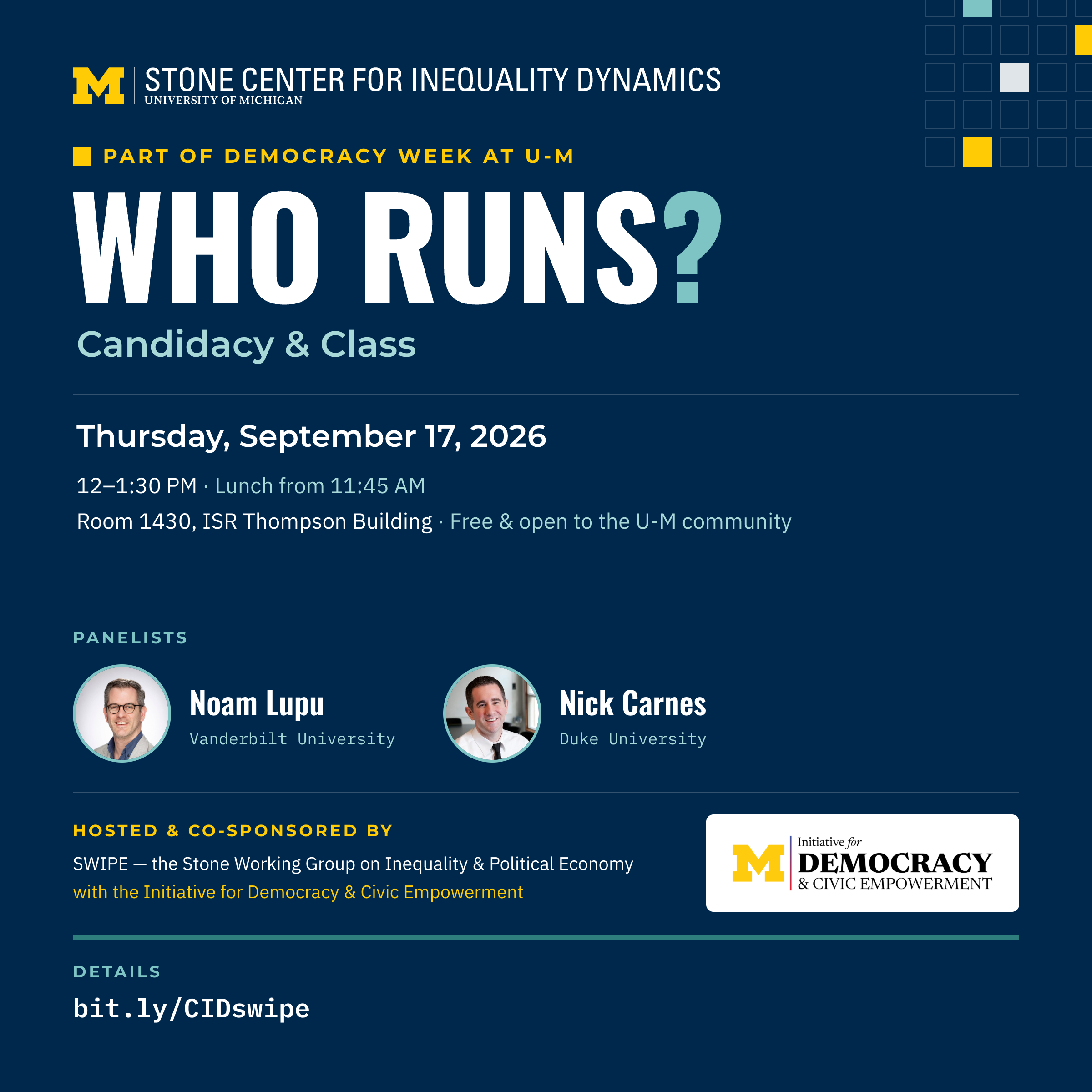 Stone Center for Inequality Dynamics event graphic: &ldquo;Who Runs? Candidacy & Class,&rdquo; part of Democracy Week at U-M. Thursday, September 17, 2026, 12&ndash;1:30 p.m.; lunch begins at 11:45 a.m. Room 1430, ISR Thompson Building; free and open to the U-M community. Panelists: Noam Lupu, Vanderbilt University, and Nick Carnes, Duke University. Hosted by SWIPE&mdash;the Stone Working Group on Inequality & Political Economy&mdash;with the Initiative for Democracy & Civic Empowerment. Details: bit.ly/CIDswipe.